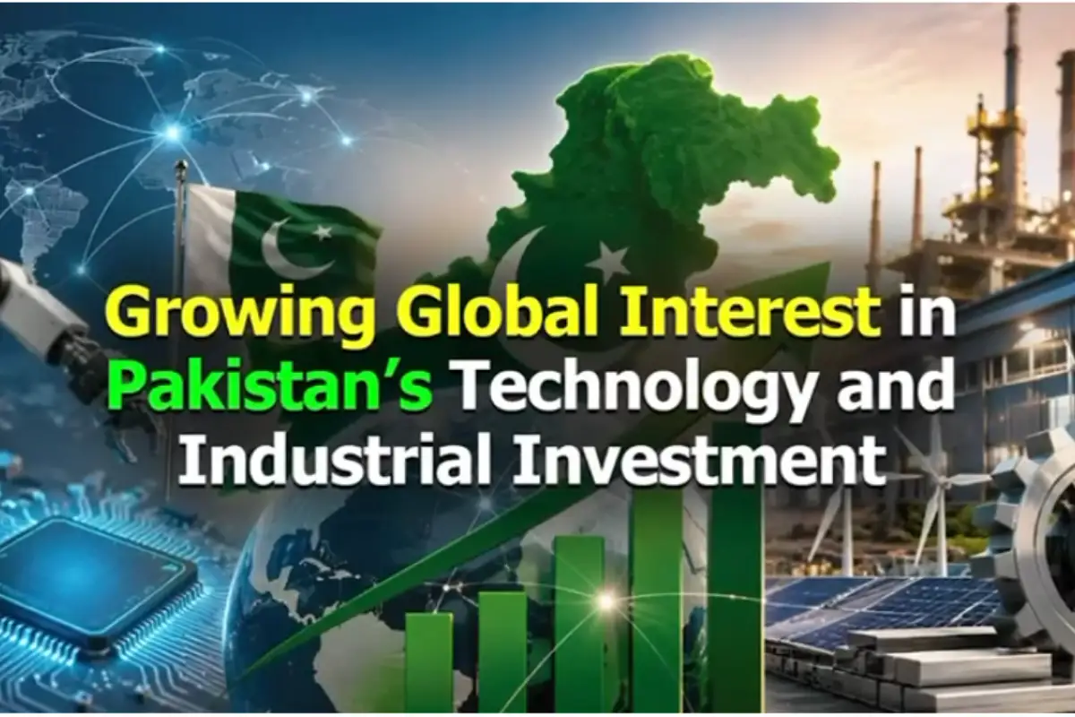 Global Interest Grows in Pakistan’s Technology and Industrial Investment
