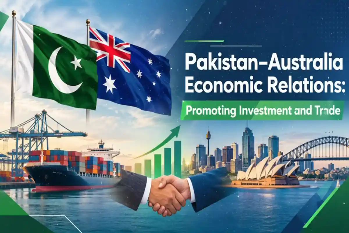 Pakistan-Australia Economic Ties: Focus on Investment and Trade